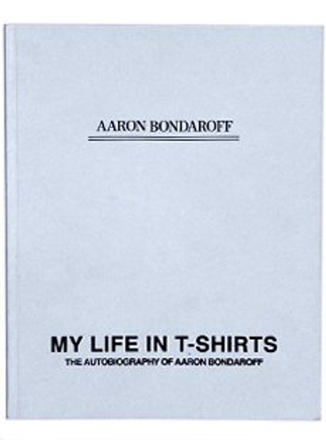 My Life in T-Shirts: The Autobiography of Aaron Bondaroff