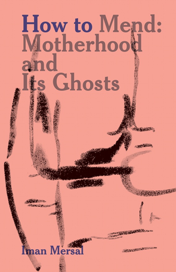 How to Mend: Motherhood and Its Ghosts [English]