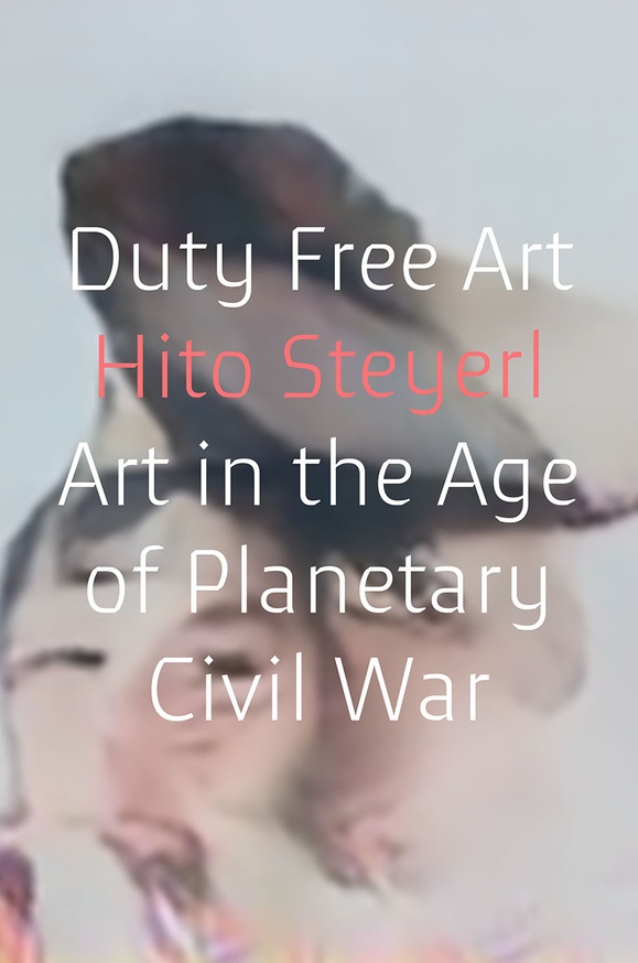 Duty Free Art: Art in the Age of Planetary Civil War [Hardback]