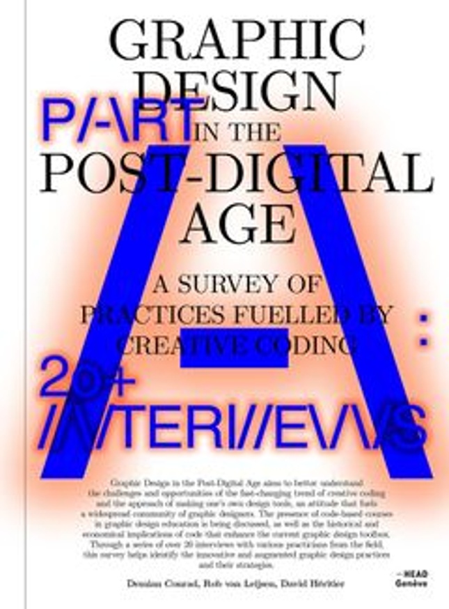 Graphic Design in the Post-Digital Age A Survey of Practices Fueled by Creative Coding