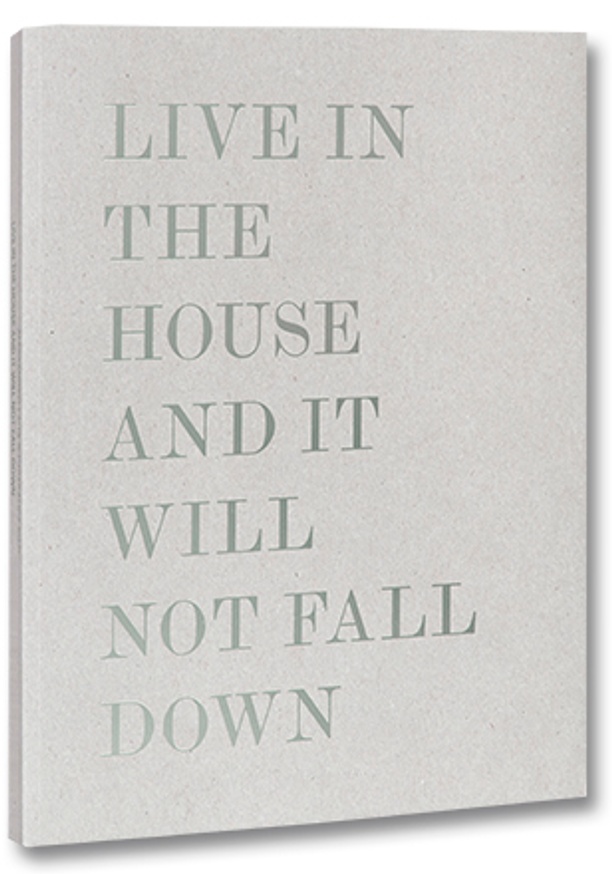 Live in the House and It Will Not Fall Down