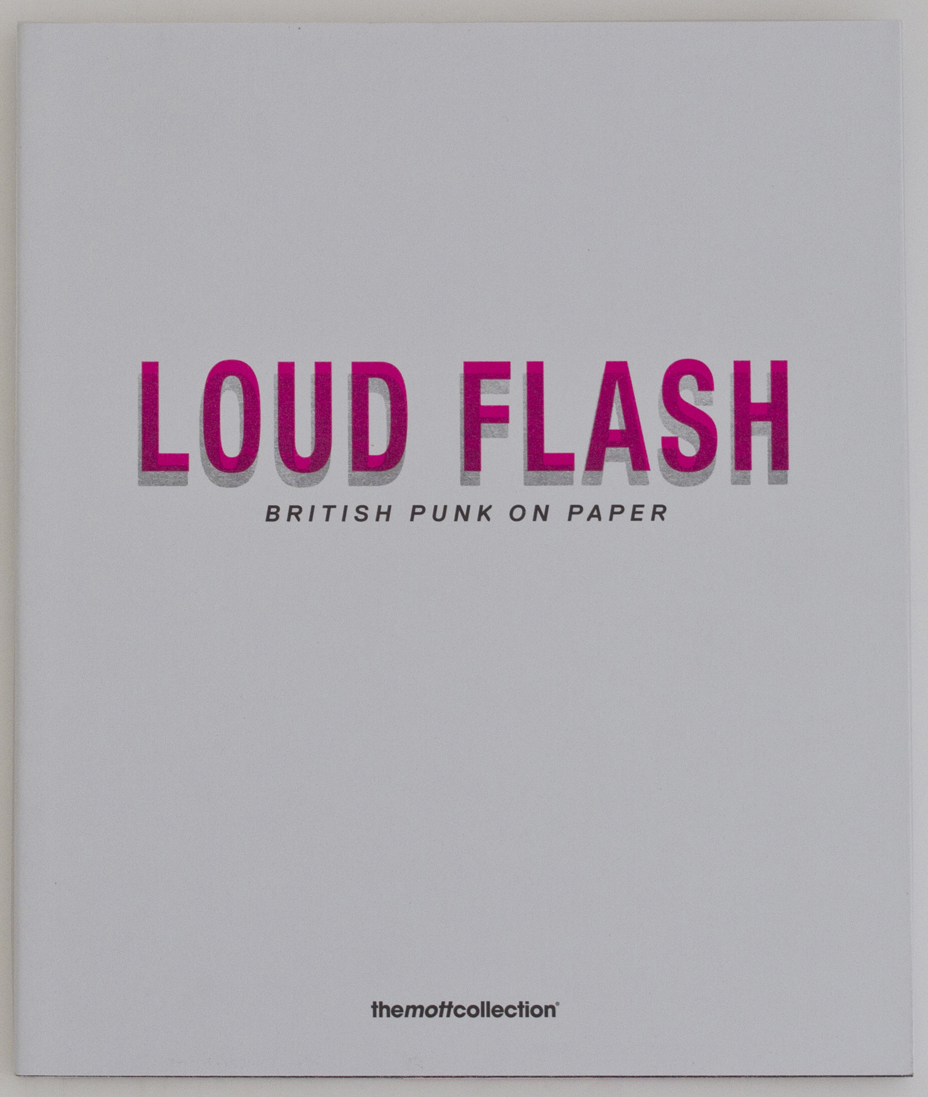 Toby Mott - LOUD FLASH: BRITISH PUNK ON PAPER - Printed Matter