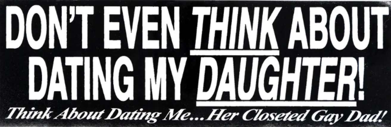 Don't Even Think About Dating My Daughter [Bumper Sticker]