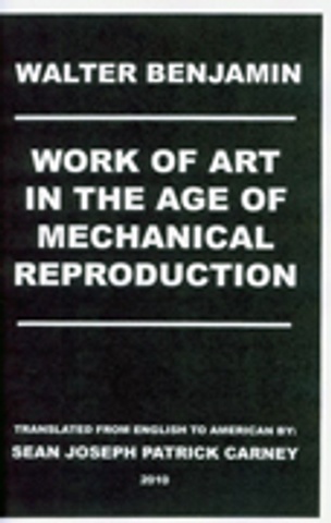 Sean Joseph Patrick Carney - Walter Benjamin : Work of Art in the Age of Mechanical  Reproduction - Printed Matter