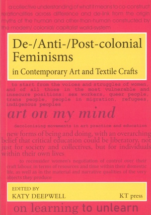 De-/Anti-/Post-colonial Feminisms in Contemporary Art and Textile Crafts