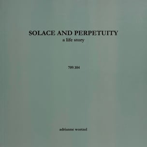 SOLACE AND PERPETUITY, a life story
