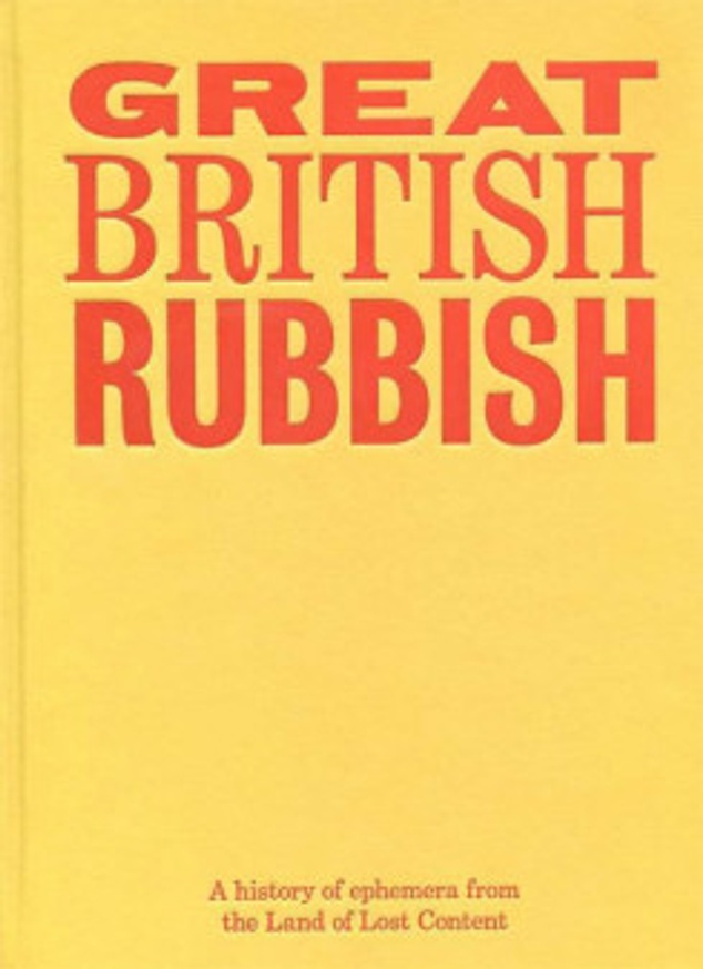 Great British Rubbish: A History Of Ephemera From The Land Of Lost Content
