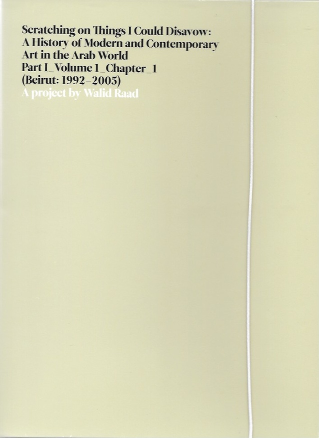 Scratching on Things I Could Disavow: A History of Modern and Contemporary Art in the Arab World: Part 1_Volume 1_Chapter 1 (Beirut: 1992-2005)