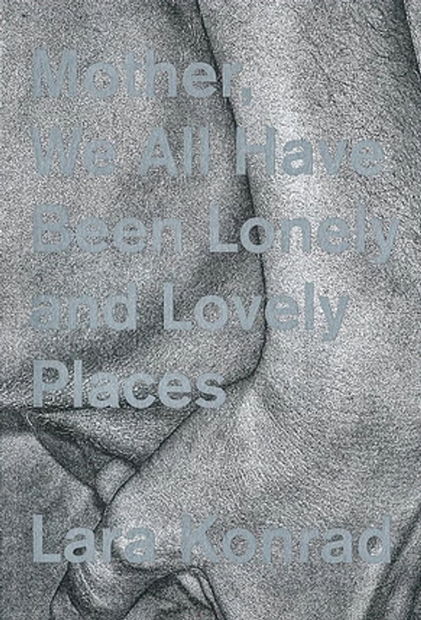Mother, We All Have Been Lonely and Lovely Places (First Edition)