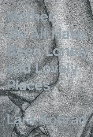 Mother, We All Have Been Lonely and Lovely Places (Second Edition)