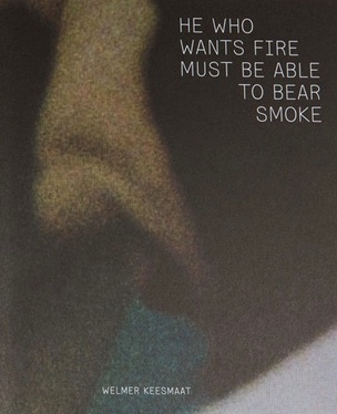 He Who Wants Fire Must Be Able to Bear Smoke