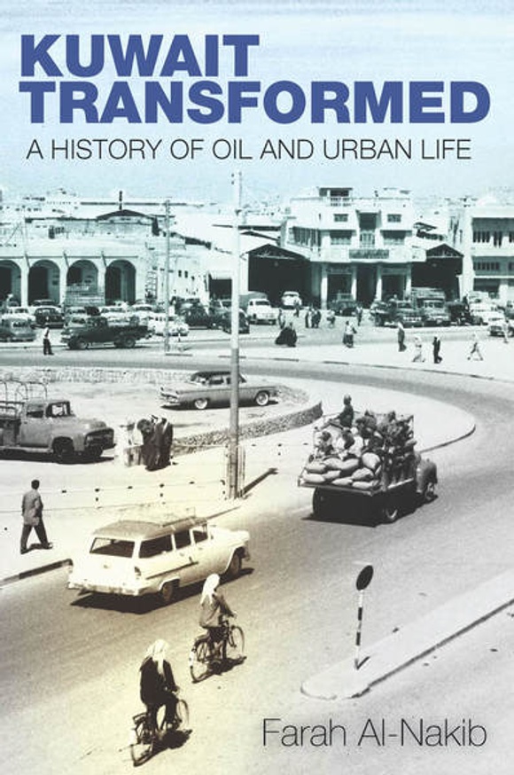 Kuwait Transformed: A History of Oil and Urban Life