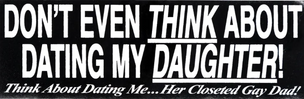 Don't Even Think About Dating My Daughter [Bumper Sticker]