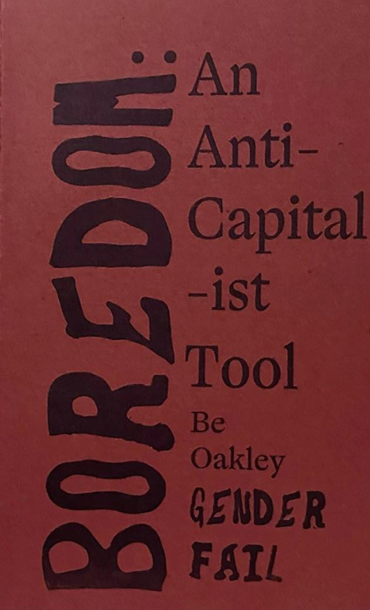 Boredom: An Anti-Capital-ist Tool [First Edition]