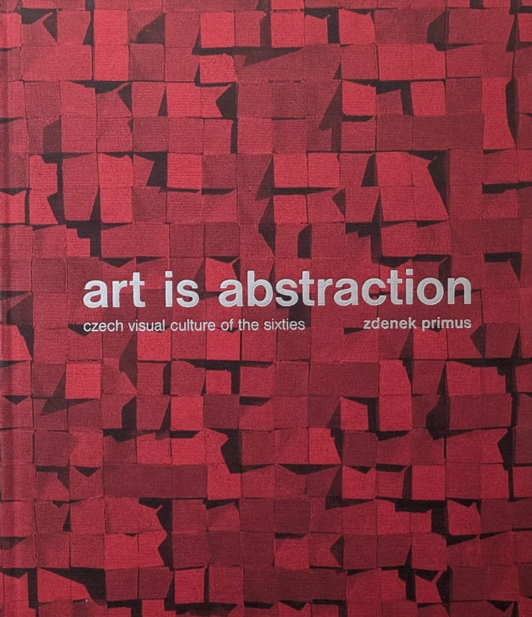 Zdenek Primus - Art Is Abstraction: Czech Visual Culture Of The