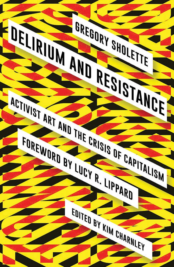 Delirium and Resistance : Activist Art and the Crisis of Capitalism