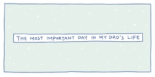 The Most Important Day In My Dad's Life