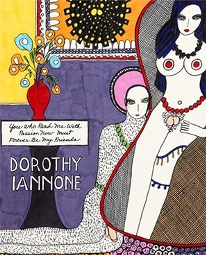 Dorothy Iannone : You Who Read Me with a Passion Now Must Forever Be My Friends