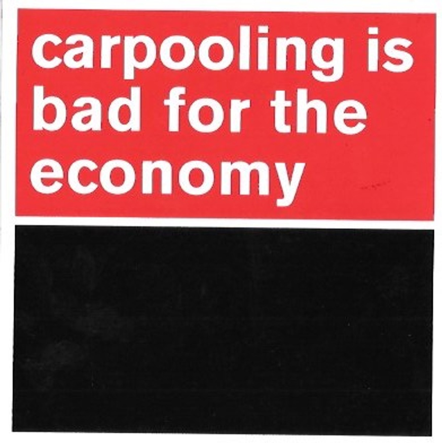 Someguy - Carpooling Is Bad for the Economy Sticker - Printed Matter