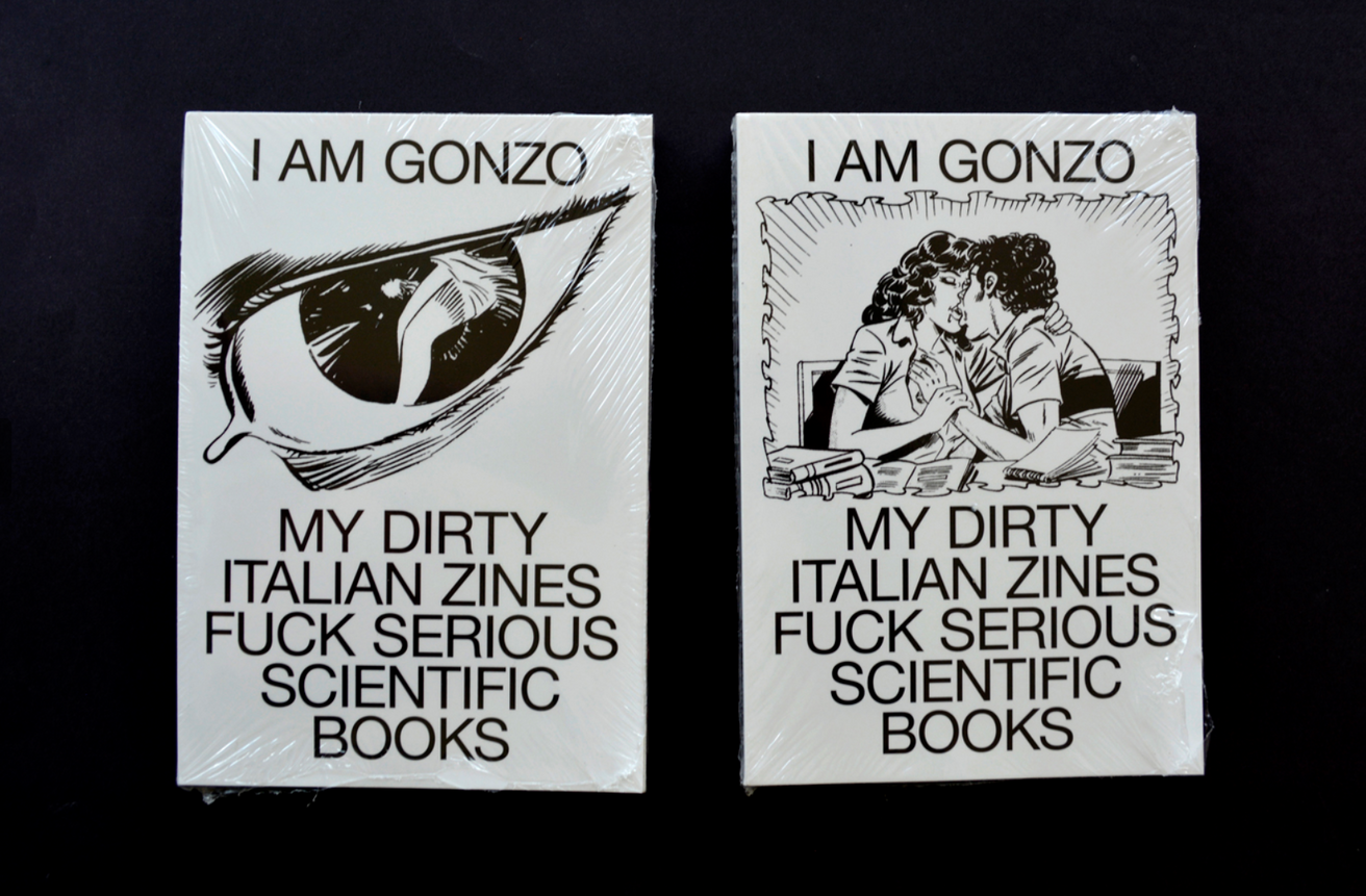 I Am Gonzo. My Dirty Italian Zines Fuck Serious Scientific Books