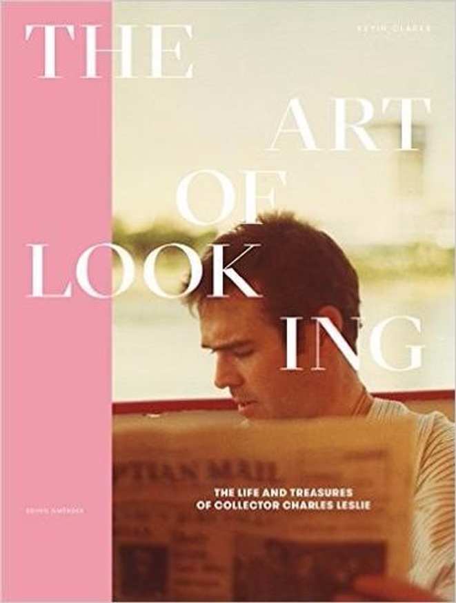The Art of Looking : The Life and Treasures of Collector Charles Leslie