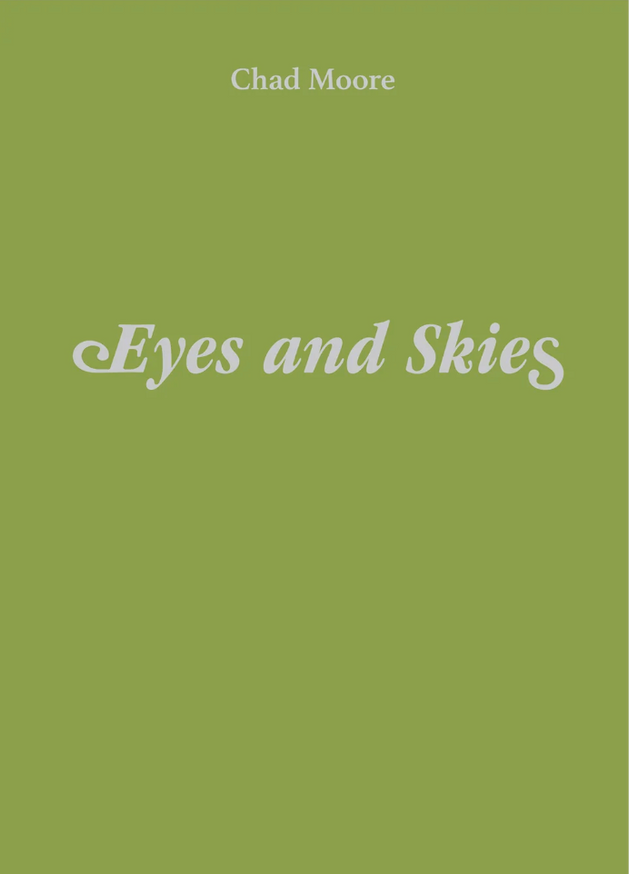 Chad Moore - Eyes and Skies - Printed Matter