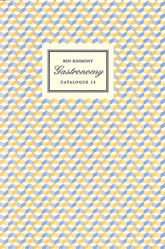 Gastronomy, Catalogue 13 : A Catalogue of Books and Manuscripts on Cookery, Rural and Domestic Economy, Health, Gardening, Perfume, and the History of Taste 1517-2006