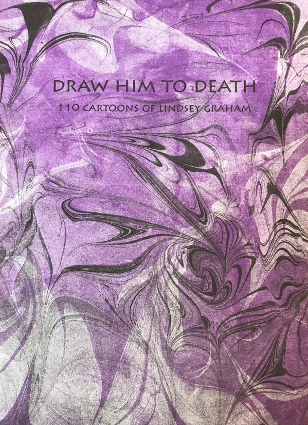 Draw Him to Death: 110 Cartoons of Lindsey Graham