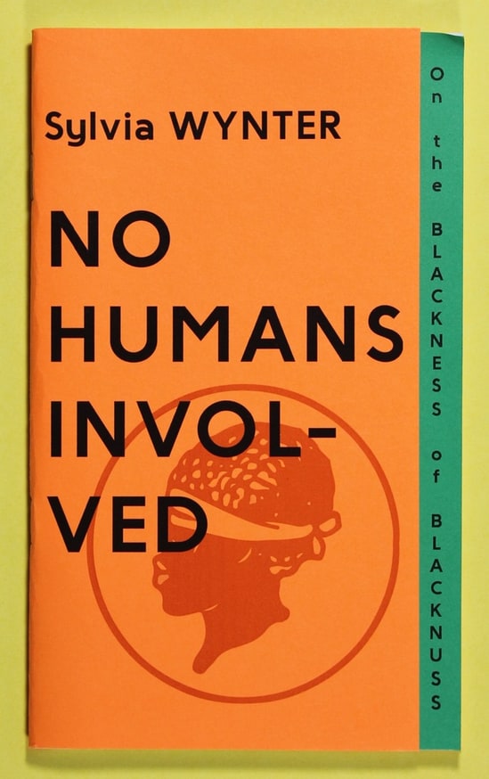 Sylvia Wynter On the Blackness of Blacknuss No Humans Involved Printed Matter