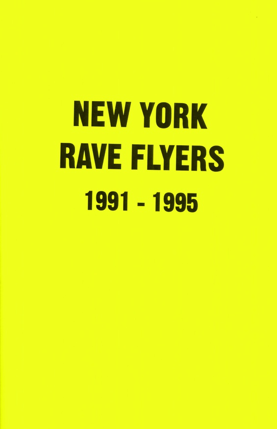 New York Rave Flyers, Vol. 1: 1991-1995 - Printed Matter