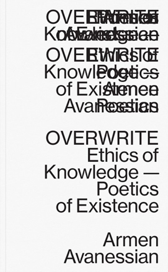 Overwrite: Ethics of Knowledge, Poetics of Existence