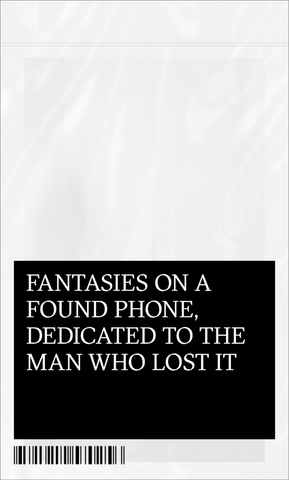 Fantasies on a Found Phone, Dedicated to the Man Who Lost It