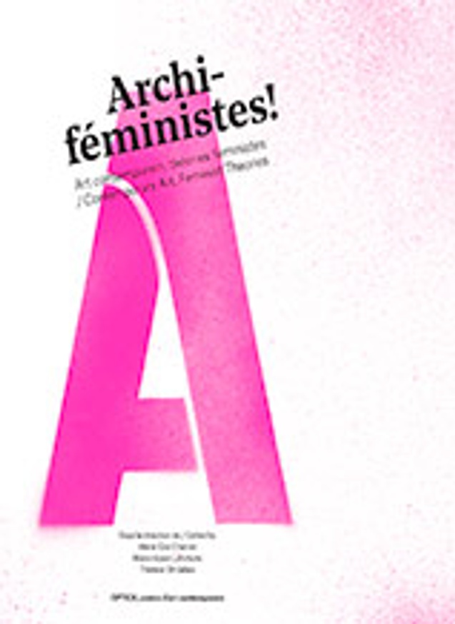 Archi-Feministes!: Contemporary Art, Feminist Theories