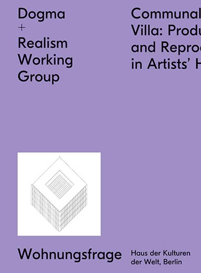 Dogma + Realism Working Group : Communal Villa. Production and Reproduction in Artists’ Housing