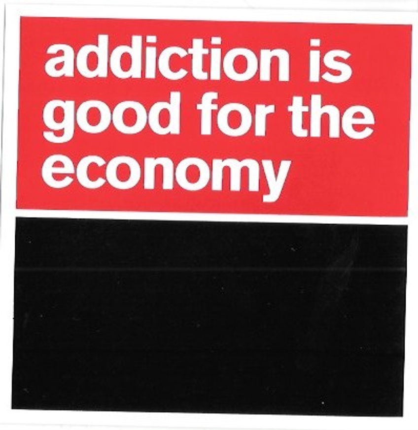 Addiction Is Good for the Economy Sticker