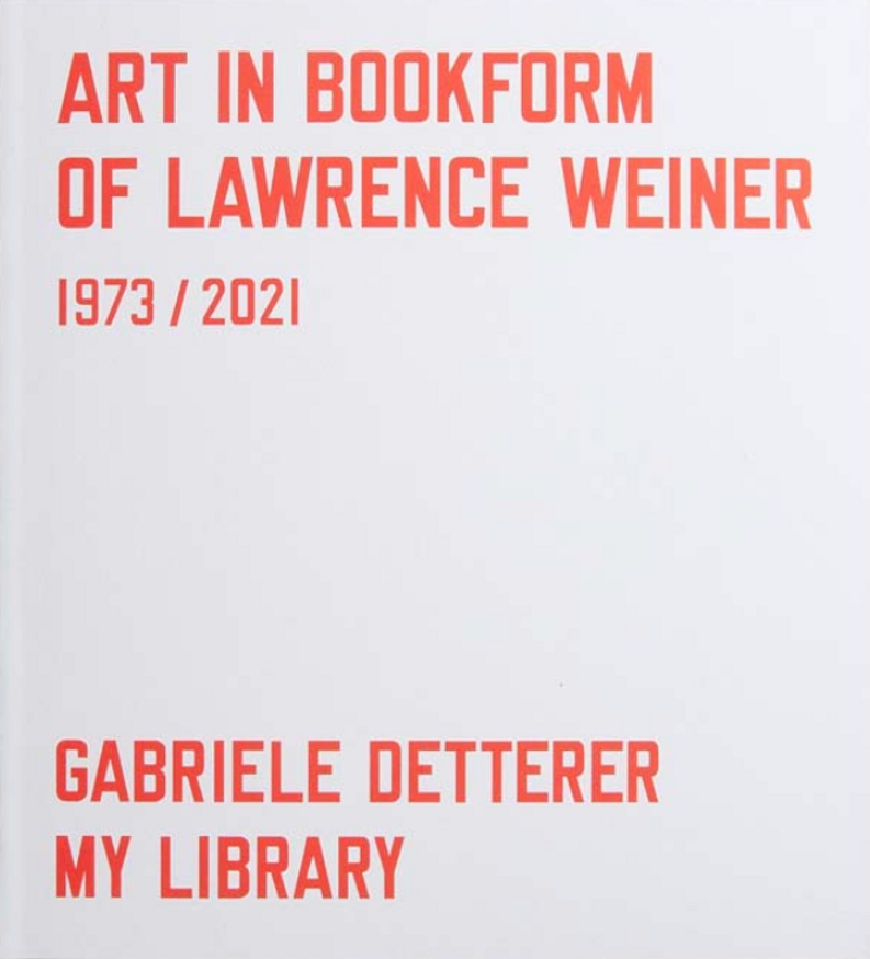 Art in Bookform of Lawrence Weiner 1973-2021