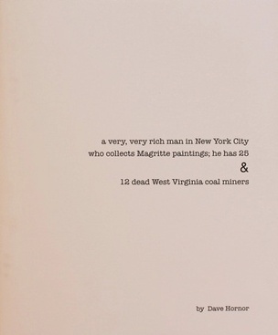 A very, very rich man in New York City who collects Magritte paintings; he has 25 & 12 dead West Virginia coal miners