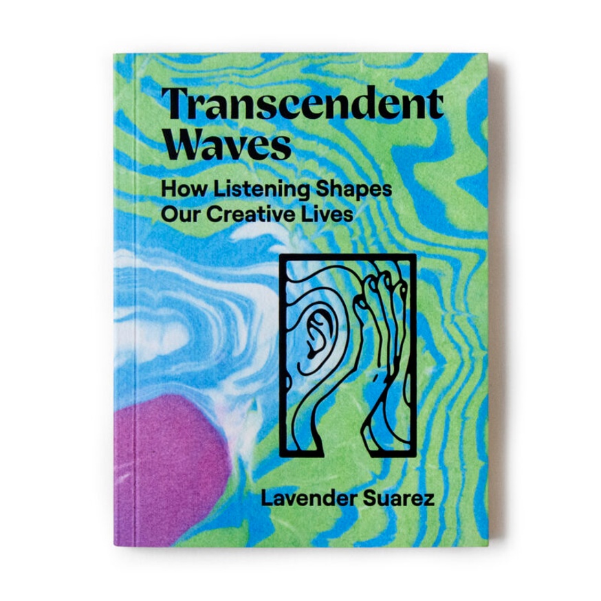 Transcendent Waves: How Listening Shapes Our Creative Lives [Second Printing]