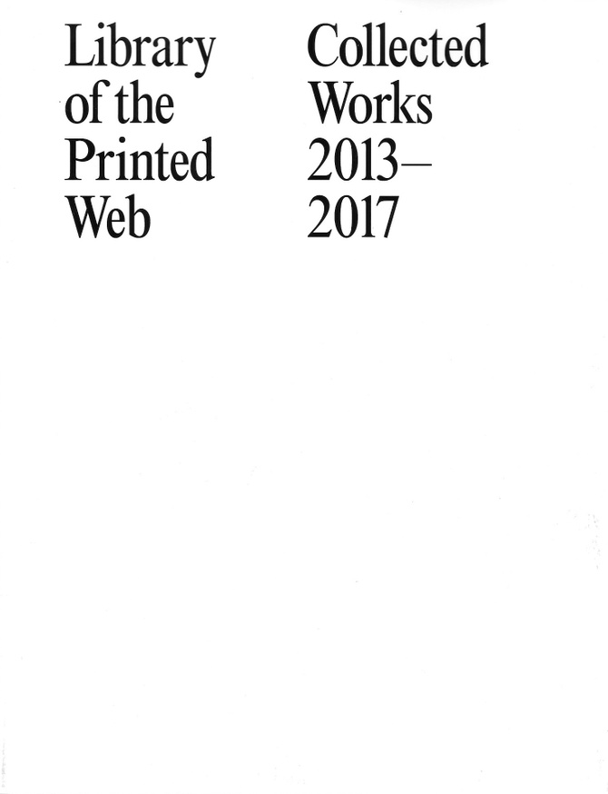 Library of the Printed Web: Collected Works 2013–2017