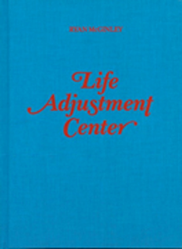 Ryan McGinley - Life Adjustment Center - Printed Matter