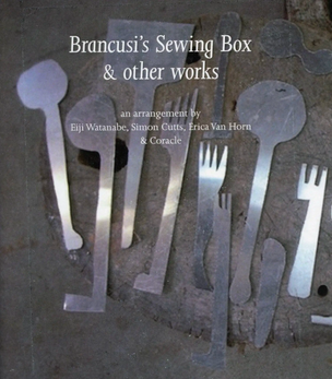 Brancusi’s Sewing Box & other works