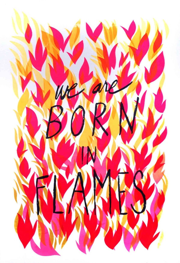 We Are Born in Flames Print
