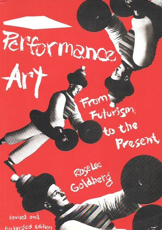Performance Art from Futurism to the Present [A Linda Montano Chicken Book]