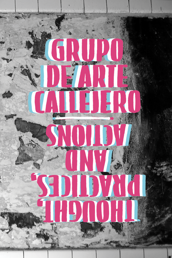 Grupo de Arte Callejero: Thoughts, Practices, and Actions