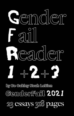 GenderFail Reader 1 + 2 + 3  23 Essays 318 Pages [Second Edition]