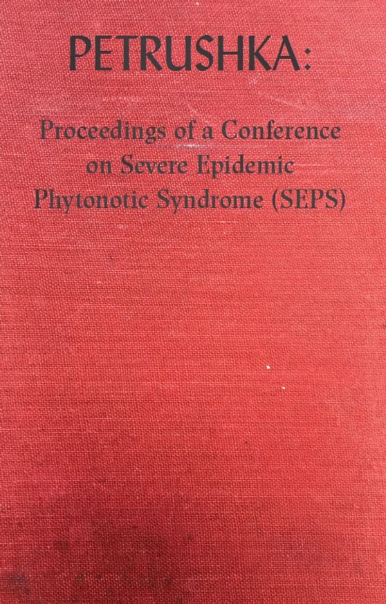 Petrushka: Proceedings of a Conference on Severe Epidemic Phytonotic Syndrome (SEPS).