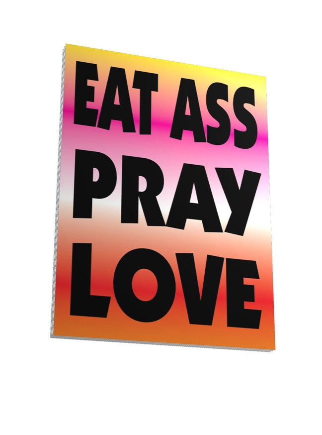 EAT ASS PRAY LOVE Protest Sign