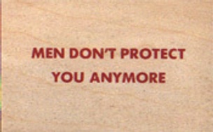 Men Don't Protect You Anymore