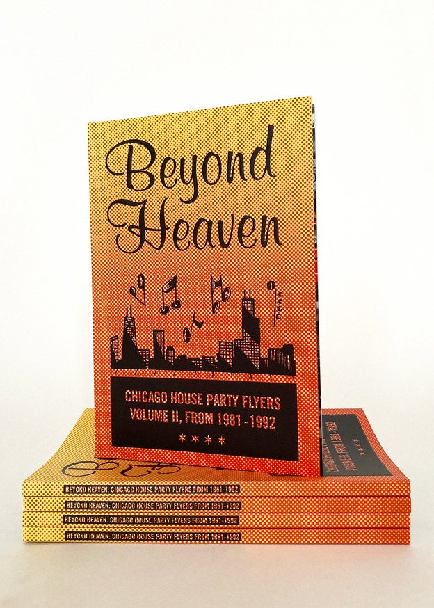 Beyond Heaven: Chicago House Party Flyers, Volume II, From 1981-1992