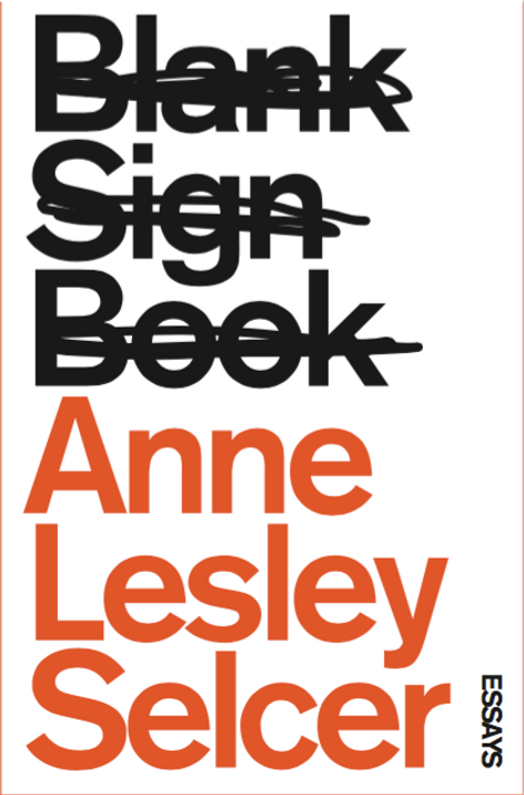 Blank Sign Book Reading and Discussion with Anne Lesley Selcer and oni lem
